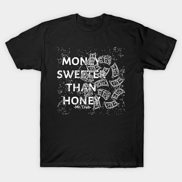 Money Sweeter Than Honey T-Shirt by radeckari25